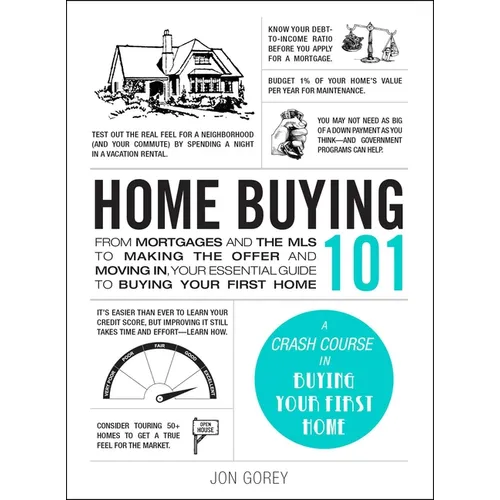 Home Buying 101: From Mortgages and the MLS to Making the Offer and Moving In, Your Essential Guide to Buying Your First Home - Hardcover