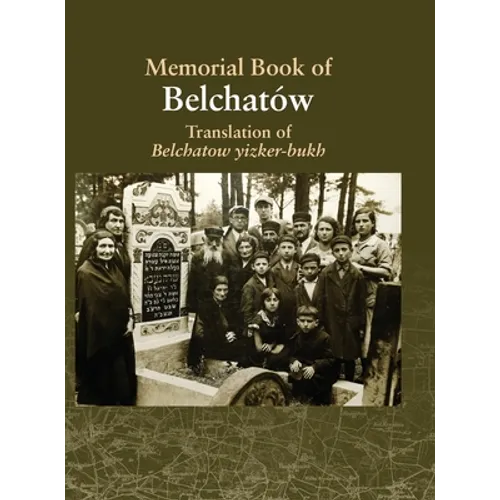 Translation of the Belchatow Yizkor Book: Dedicated To The Memory Of A Vanished Jewish Town In Poland - Hardcover