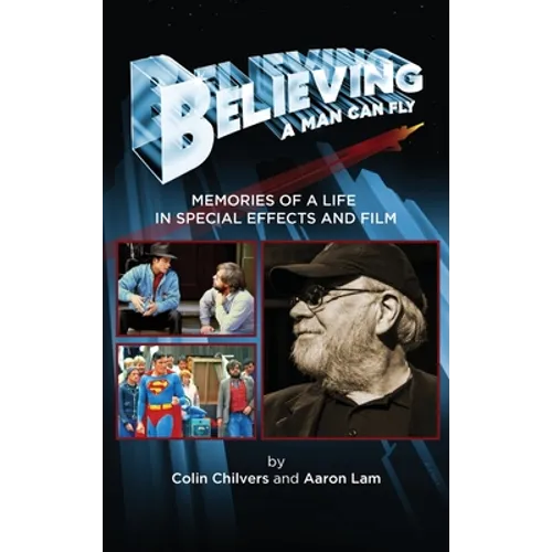 Believing a Man Can Fly: Memories of a Life in Special Effects and Film (hardback) - Hardcover