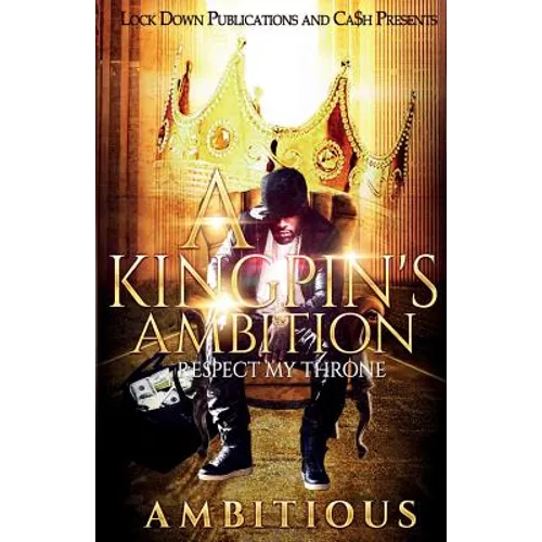 A Kingpin's Ambition: Respect My Throne - Paperback