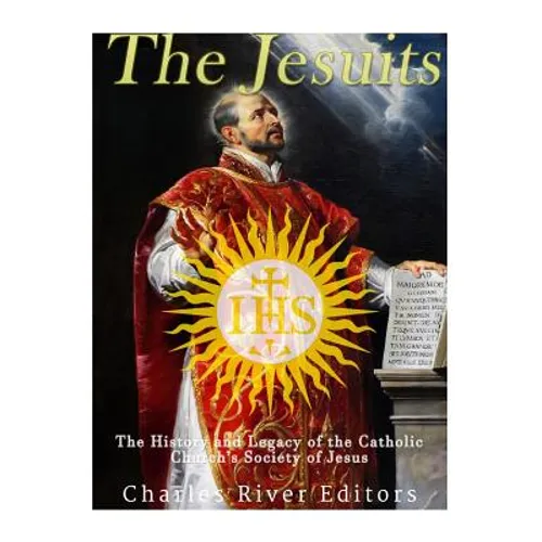 The Jesuits: The History and Legacy of the Catholic Church's Society of Jesus - Paperback