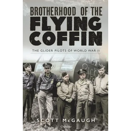 Brotherhood of the Flying Coffin: The Glider Pilots of World War II - Hardcover