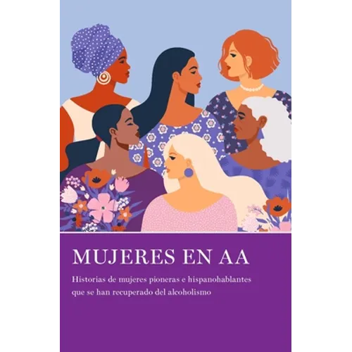 Mujeres En AA: Historias de Mujeres Pioneras E Hispanohablantes Que Se Han Recuperado del Alcoholismo - Paperback