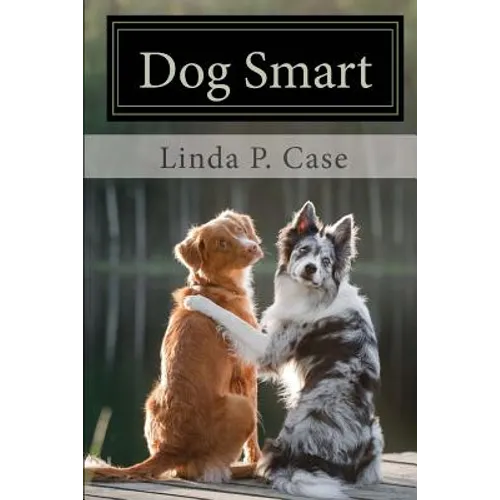 Dog Smart: Evidence-based Training with The Science Dog - Paperback