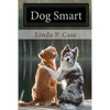 Dog Smart: Evidence-based Training with The Science Dog - Paperback