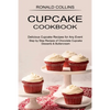 Cupcake Cookbook: Step by Step Recipes of Chocolate Cupcake Desserts & Buttercream (Delicious Cupcake Recipes for Any Event) - Paperback