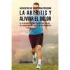 46 Recetas de Jugos Para Prevenir la Artritis y Aliviar el Dolor: El Remedio Natural Para Controlar su Condición de Artritis Rápidamente - Paperback