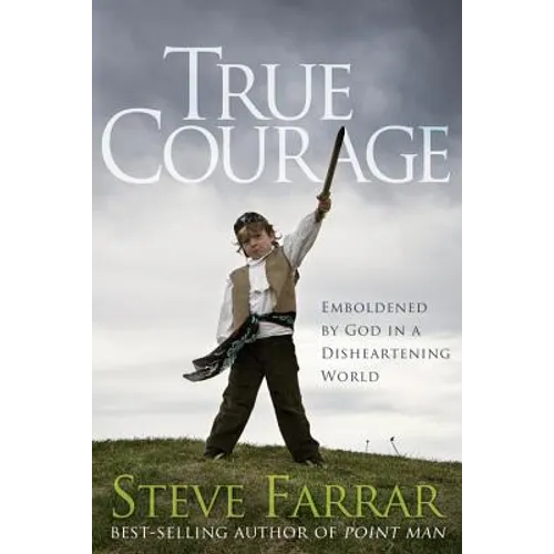 True Courage: Emboldened by God in a Disheartening World - Paperback