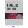 Repealing the 8th: Reforming Irish Abortion Law - Paperback