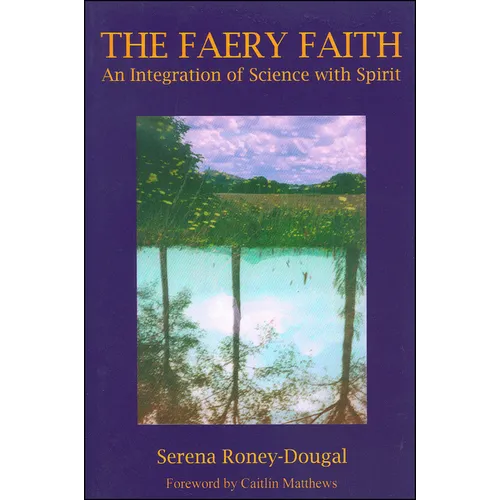 The Faery Faith: An Integration of Science with Spirit - Paperback
