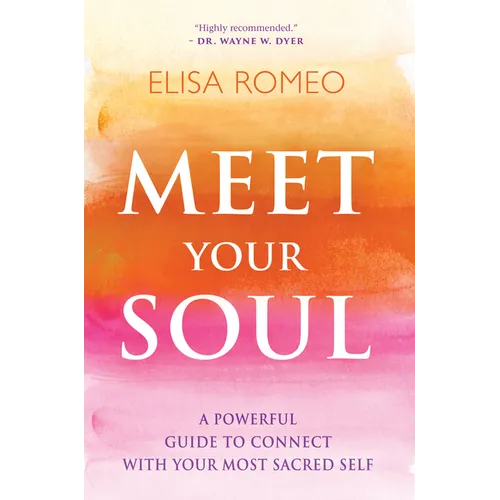 Meet Your Soul: A Powerful Guide to Connect with Your Most Sacred Self - Paperback