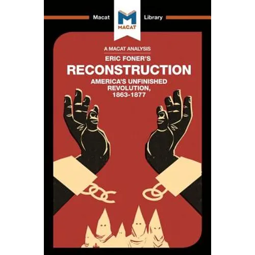 An Analysis of Eric Foner's Reconstruction: America's Unfinished Revolution 1863-1877 - Paperback