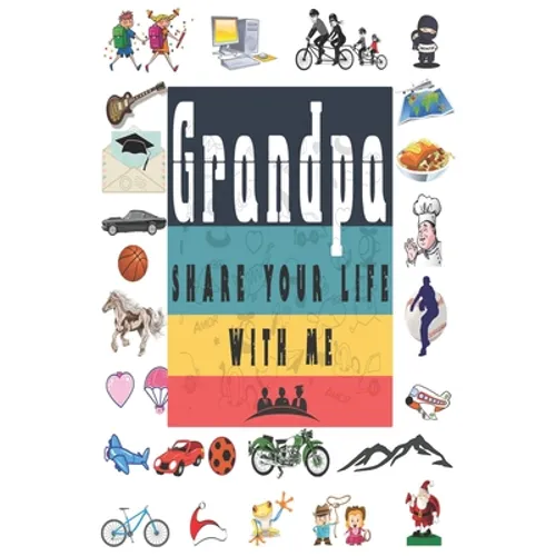 Grandpa Share Your Life With Me: Perfect For Grandpa Birthday, Father's Day, Valentine Day Or Just To Show Grandpa You Love Him! - Paperback