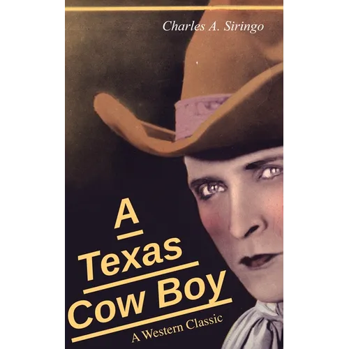A Texas Cow Boy (A Western Classic): Real Life Story of a Real Cowboy - Paperback