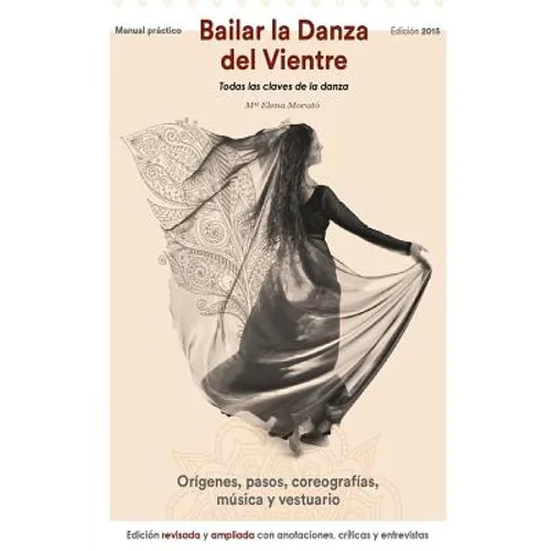 Bailar la danza del vientre (edición 2015): Todas las claves de la danza - Paperback