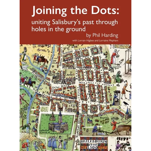 Joining the Dots: uniting Salisbury's past through holes in the ground - Hardcover