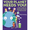 Your Planet Needs You: A Kids' Guide to Reducing Waste and Recycling - Hardcover