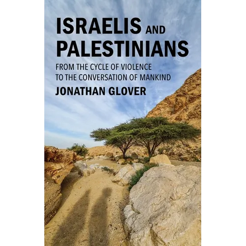 Israelis and Palestinians: From the Cycle of Violence to the Conversation of Mankind - Hardcover