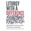 Liturgy with a Difference: The Boundless Riches of Christ in the Church at Prayer - Paperback