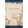 A Discourse Upon Justification: Shewing the Matter, Manner, Time and Effects of it. To Which are Added Three Poems: I. On the Special Work of the Spir - Hardcover