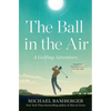 The Ball in the Air: A Golfing Adventure - Paperback