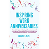 Inspiring Work Anniversaries: How to Improve Employee Experience and Strengthen Workplace Culture through the Untapped Power of Work Anniversaries - Hardcover
