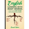 English: Learning with Root Words: Learn one Latin-Greek root to learn many words. Boost your English vocabulary with Latin and Greek Roots! - Paperback