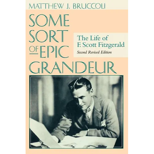 Some Sort of Epic Grandeur: The Life of F. Scott Fitzgerald (REV) - Paperback