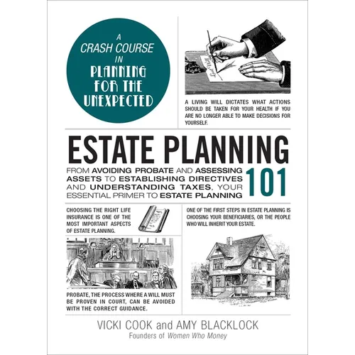 Estate Planning 101: From Avoiding Probate and Assessing Assets to Establishing Directives and Understanding Taxes, Your Essential Primer to Estate Pl - Hardcover