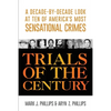 Trials of the Century: A Decade-by-Decade Look at Ten of America's Most Sensational Crimes - Paperback