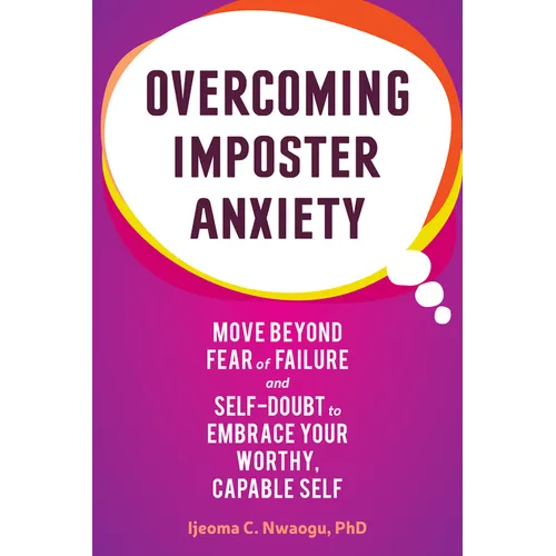 Overcoming Imposter Anxiety: Move Beyond Fear of Failure and Self-Doubt to Embrace Your Worthy, Capable Self - Paperback