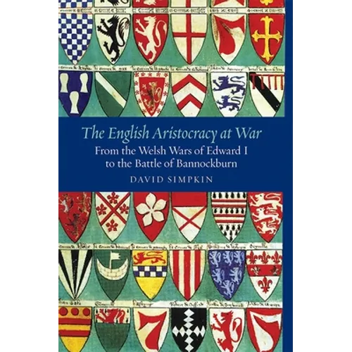 The English Aristocracy at War: From the Welsh Wars of Edward I to the Battle of Bannockburn - Paperback