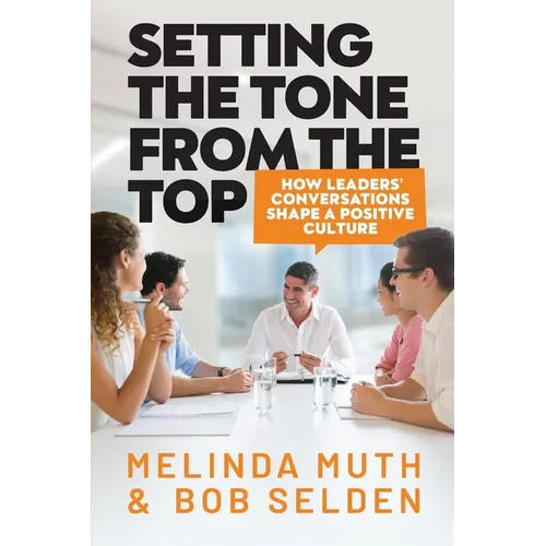 Setting The Tone From The Top: How leaders' conversations shape a positive culture - Paperback