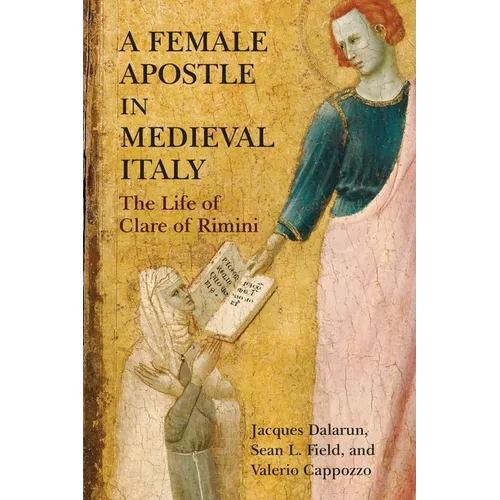 A Female Apostle in Medieval Italy: The Life of Clare of Rimini - Hardcover