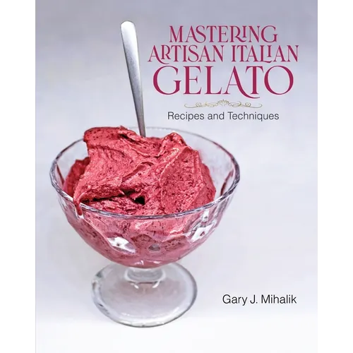 Mastering Artisan Italian Gelato: Recipes and Techniques - Paperback