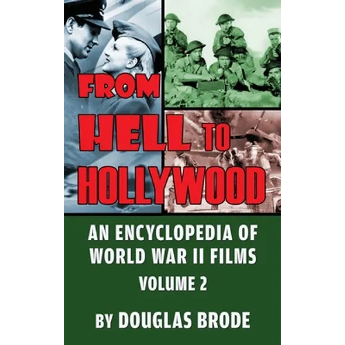 From Hell To Hollywood: An Encyclopedia of World War II Films Volume 2 (hardback) - Hardcover