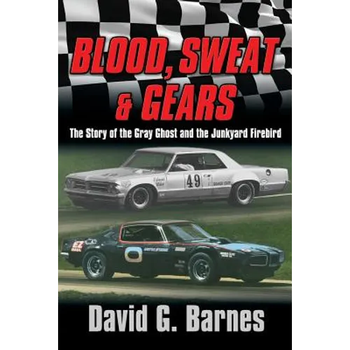 Blood, Sweat & Gears. The Story of the Gray Ghost and the Junkyard Firebird - Paperback