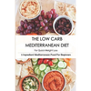 The Low Carb Mediterranean Diet For Quick Weight Loss_ 5 Ingredient Mediterranean Food For Beginners: 30-Minute Mediterranean Diet Cookbook - Paperback