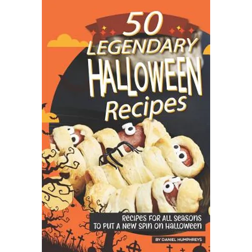 50 Legendary Halloween Recipes: Recipes for All Seasons to Put a New Spin on Halloween - Paperback