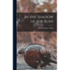 In the Shadow of the Bush - Hardcover