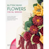 Buttercream Flowers for All Seasons: A Year of Floral Cake Decorating Projects from the World's Leading Buttercream Artists - Paperback