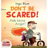 Don't Be Scared! - Hab keine Angst!: Bilingual Children's Picture Book in English-German. Suitable for kindergarten, elementary school, and at home! - Hardcover