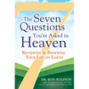 The Seven Questions You're Asked in Heaven: Reviewing & Renewing Your Life on Earth - Paperback