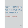 Confronting Gun Violence in America - Hardcover