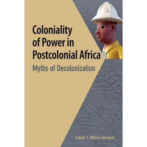 Coloniality of Power in Postcolonial Africa. Myths of Decolonization - Paperback