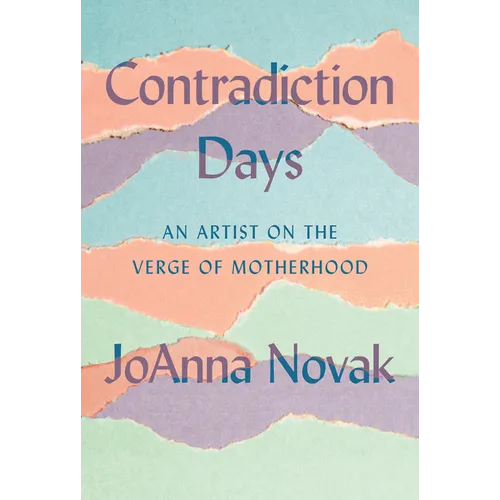 Contradiction Days: An Artist on the Verge of Motherhood - Hardcover
