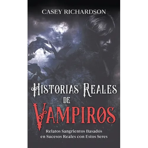 Historias Reales de Vampiros: Relatos Sangrientos Basados en Sucesos Reales con estos Seres - Paperback