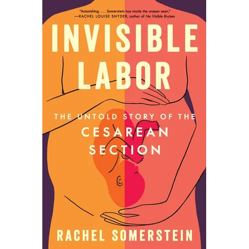 Invisible Labor: The Untold Story of the Cesarean Section - Hardcover