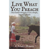 Live What You Preach: One Family's Struggle to Live a Simple, Organic Lifestyle - Hardcover