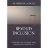 Beyond Inclusion: Reimagining the Future of Work, Workers, and the Workplace - Hardcover